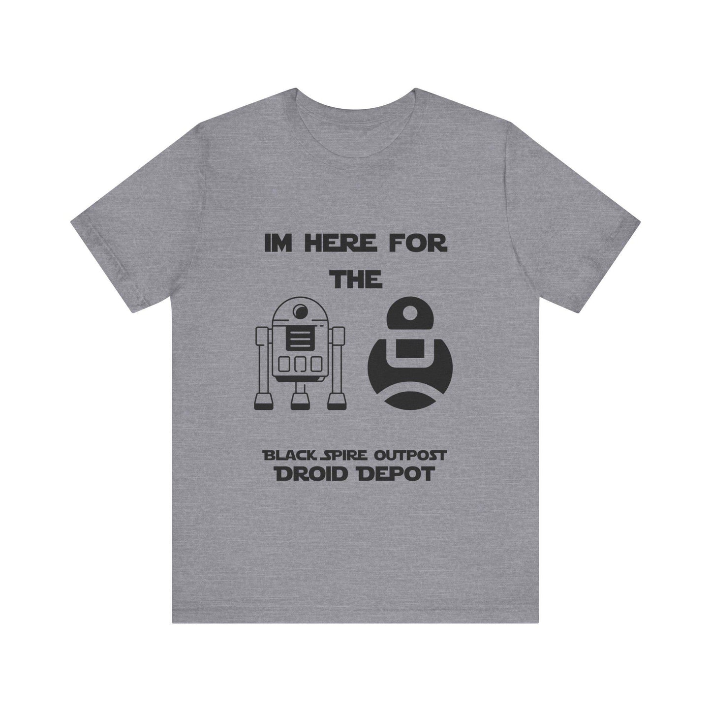 I'm Here for the Droids - Bella+Canvas T-Shirt | Droid Depot Star Wars Galaxy's Edge Tee